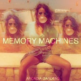 Memory Machines Lyrics Arcadia Gardens