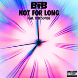 Not For Long (Single) Lyrics B.o.B