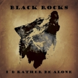 I'd Rather Be Alone Lyrics Black Rocks