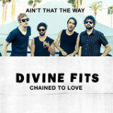 Chained to Love / Ain't That the Way (Single) Lyrics Divine Fits
