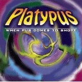 When Pus Comes To Shove Lyrics Platypus