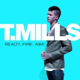 Ready, Fire, Aim! Lyrics T. Mills