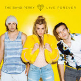 Live Forever (Single) Lyrics The Band Perry