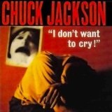 I Don't Want to Cry! Lyrics Chuck Jackson