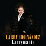 Larrymania Lyrics Larry Hernandez