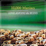Love Among The Ruins Lyrics 10,000 Maniacs