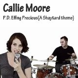 P.D. Effing Precious (A Shaytard theme) Lyrics Callie Moore