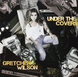 Under the Covers Lyrics Gretchen Wilson