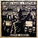 Grandpa Walked A Picketline Lyrics Otis Gibbs