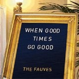When Good Times Go Good Lyrics The Fauves