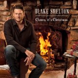 Cheers, it's Christmas. Lyrics Blake Shelton