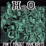 Don’t Forget Your Roots Lyrics H2O