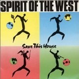 Save This House Lyrics Spirit Of The West