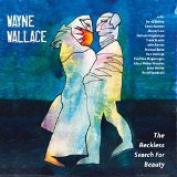 The Reckless Search for Beauty Lyrics Wayne Wallace