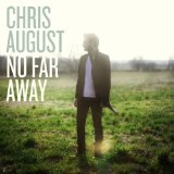 No Far Away Lyrics Chris August