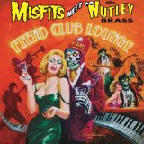Fiend Club Lounge Lyrics Misfits Meet The Nutley Brass