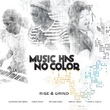 Rise & Grind Lyrics Music Has No Color