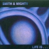 Life Is Lyrics Smith & Mighty