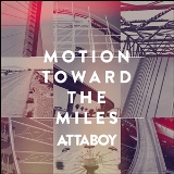 Motion Toward The Miles Lyrics Attaboy