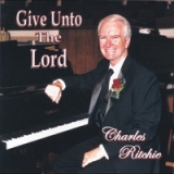 Give Unto the Lord Lyrics Charles Ritchie