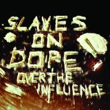Over the Influence Lyrics Slaves On Dope