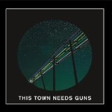 This Town Needs Guns Lyrics This Town Needs Guns