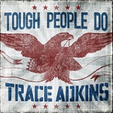 Tough People Do (Single) Lyrics Trace Adkins