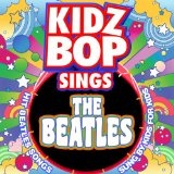 Kidz Bop Sings The Beatles Lyrics Kidz Bop Kids