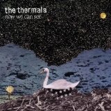 Now We Can See Lyrics The Thermals