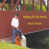 Talking to the Wind Lyrics Buck Dixon