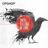 Until the End of Time Lyrics Opshop
