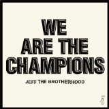 We Are the Champions Lyrics JEFF the Brotherhood