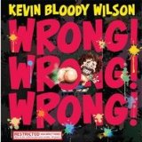 Wrong! Wrong! Wrong! Lyrics Kevin Bloody Wilson