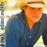 Ain't Life Good Lyrics Mark Adam Miller