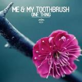 One Thing Lyrics Me & My Toothbrush