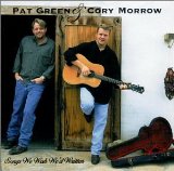 Pat Green And Cory Morrow: Songs We Wish We'd Written Lyrics Pat Green