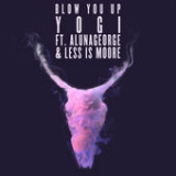 Blow You Up (Single) Lyrics Yogi
