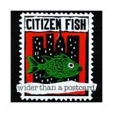 Wider Than A Postcard Lyrics Citizen Fish