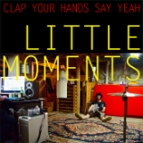 Little Moments (EP) Lyrics Clap Your Hands Say Yeah