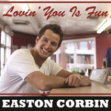 Lovin' You Is Fun (Single) Lyrics Easton Corbin