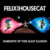 Narrative Of Thee Blast Illusion Lyrics Felix Da Housecat