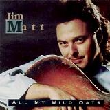 All My Wild Oats Lyrics Jim Matt