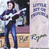 Little Bit of Trouble Lyrics Pat Ryan