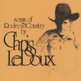 Songs Of Rodeo Life Lyrics Ledoux Chris