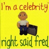 I'm A Celebrity Lyrics Right Said Fred