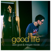 Good Life (Single) Lyrics Alex Goot & Megan Nicole