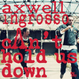 Can't Hold Us Down (Single) Lyrics Axwell And Ingrosso