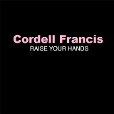 Raise Your Hands Lyrics Cordell Francis