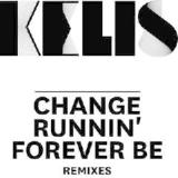 Change / Runnin’ / Forever Be Remixes Lyrics Kelis