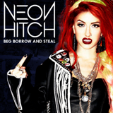 Beg, Borrow, And Steal Lyrics Neon Hitch